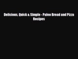 PDF Download Delicious Quick & Simple - Paleo Bread and Pizza Recipes Read Full Ebook
