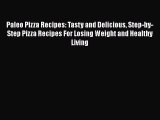 PDF Download Paleo Pizza Recipes: Tasty and Delicious Step-by-Step Pizza Recipes For Losing