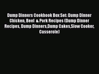 PDF Download Dump Dinners Cookbook Box Set: Dump Dinner Chicken Beef  & Pork Recipes (Dump