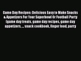 PDF Download Game Day Recipes: Delicious Easy to Make Snacks & Appetizers For Your Superbowl