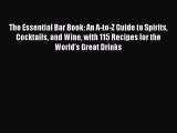 PDF Download The Essential Bar Book: An A-to-Z Guide to Spirits Cocktails and Wine with 115