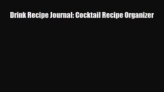 PDF Download Drink Recipe Journal: Cocktail Recipe Organizer Read Online