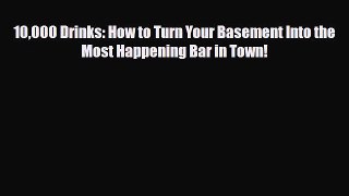 PDF Download 10000 Drinks: How to Turn Your Basement Into the Most Happening Bar in Town! Download