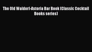 PDF Download The Old Waldorf-Astoria Bar Book (Classic Cocktail Books series) Download Full