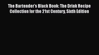 PDF Download The Bartender's Black Book: The Drink Recipe Collection for the 21st Century Sixth
