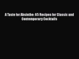 PDF Download A Taste for Absinthe: 65 Recipes for Classic and Contemporary Cocktails Read Online