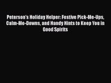 PDF Download Peterson's Holiday Helper: Festive Pick-Me-Ups Calm-Me-Downs and Handy Hints to