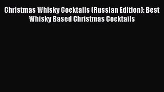 PDF Download Christmas Whisky Cocktails (Russian Edition): Best Whisky Based Christmas Cocktails