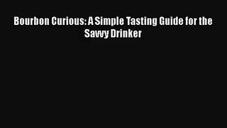 PDF Download Bourbon Curious: A Simple Tasting Guide for the Savvy Drinker Download Online