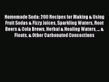 PDF Download Homemade Soda: 200 Recipes for Making & Using Fruit Sodas & Fizzy Juices Sparkling
