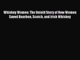 PDF Download Whiskey Women: The Untold Story of How Women Saved Bourbon Scotch and Irish Whiskey