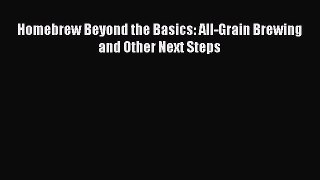 PDF Download Homebrew Beyond the Basics: All-Grain Brewing and Other Next Steps Read Full Ebook