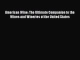 PDF Download American Wine: The Ultimate Companion to the Wines and Wineries of the United