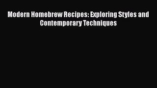 PDF Download Modern Homebrew Recipes: Exploring Styles and Contemporary Techniques Download