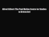 Alfred Gilbert (The Paul Mellon Centre for Studies in British Art) [Download] Online