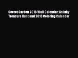 [PDF Download] Secret Garden 2016 Wall Calendar: An Inky Treasure Hunt and 2016 Coloring Calendar