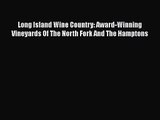 PDF Download Long Island Wine Country: Award-Winning Vineyards Of The North Fork And The Hamptons