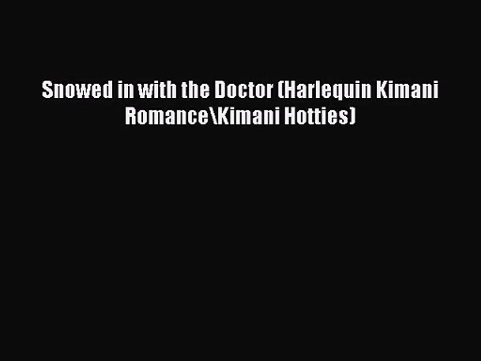 PDF Download Snowed in with the Doctor (Harlequin Kimani Romance\Kimani Hotties) Download Full