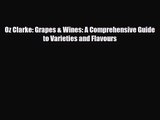 PDF Download Oz Clarke: Grapes & Wines: A Comprehensive Guide to Varieties and Flavours PDF