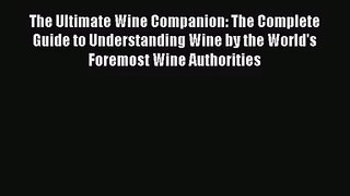 PDF Download The Ultimate Wine Companion: The Complete Guide to Understanding Wine by the World's