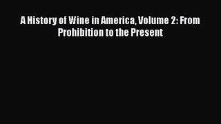 PDF Download A History of Wine in America Volume 2: From Prohibition to the Present PDF Online