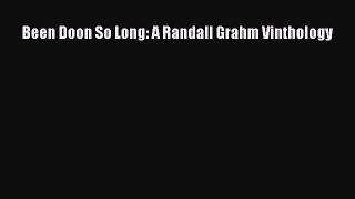 PDF Download Been Doon So Long: A Randall Grahm Vinthology Read Online