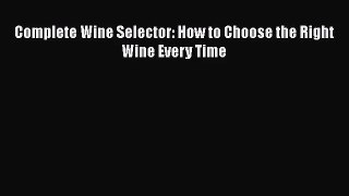 PDF Download Complete Wine Selector: How to Choose the Right Wine Every Time PDF Online