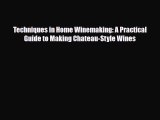 PDF Download Techniques in Home Winemaking: A Practical Guide to Making Chateau-Style Wines