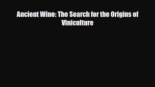 PDF Download Ancient Wine: The Search for the Origins of Viniculture Read Full Ebook
