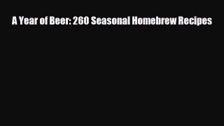 PDF Download A Year of Beer: 260 Seasonal Homebrew Recipes PDF Online