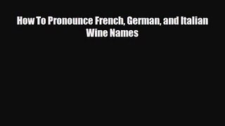 PDF Download How To Pronounce French German and Italian Wine Names Download Online