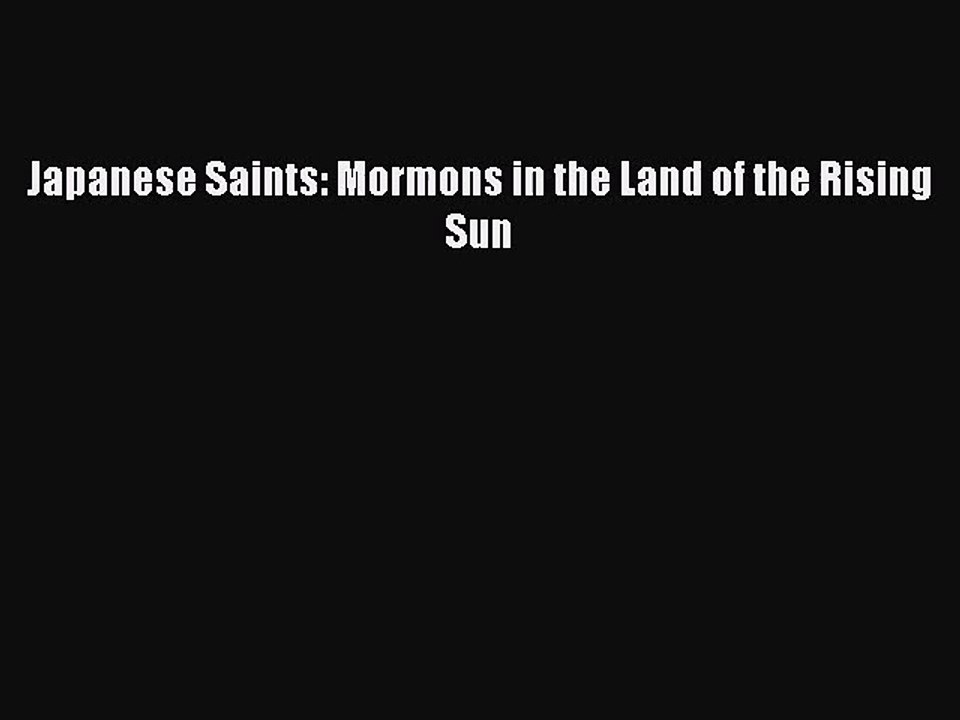 [PDF Download] Japanese Saints: Mormons in the Land of the Rising Sun [PDF] Full Ebook