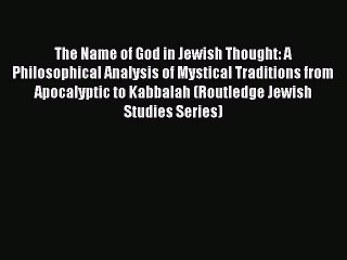 [PDF Download] The Name of God in Jewish Thought: A Philosophical Analysis of Mystical Traditions