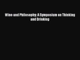 PDF Download Wine and Philosophy: A Symposium on Thinking and Drinking Download Full Ebook