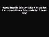 PDF Download Booze for Free: The Definitive Guide to Making Beer Wines Cocktail Bases Ciders