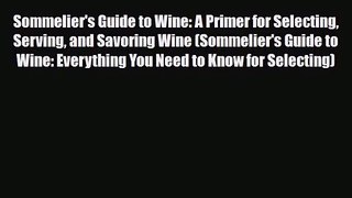 PDF Download Sommelier's Guide to Wine: A Primer for Selecting Serving and Savoring Wine (Sommelier's