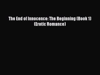 PDF Download The End of Innocence: The Beginning (Book 1)(Erotic Romance) Read Online