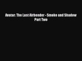 [PDF Download] Avatar: The Last Airbender - Smoke and Shadow Part Two [Download] Full Ebook