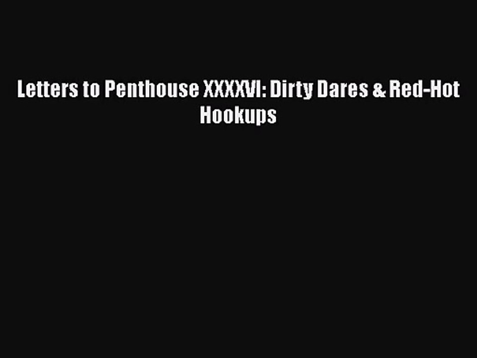 PDF Download Letters to Penthouse XXXXVI: Dirty Dares & Red-Hot Hookups PDF Full Ebook