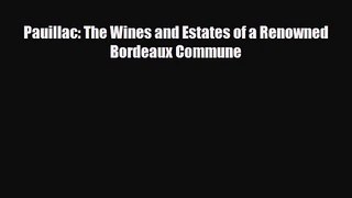 PDF Download Pauillac: The Wines and Estates of a Renowned Bordeaux Commune Read Full Ebook