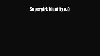 Supergirl: Identity v. 3 [Read] Online