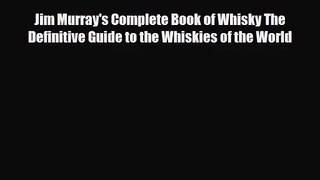 PDF Download Jim Murray's Complete Book of Whisky The Definitive Guide to the Whiskies of the