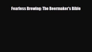 PDF Download Fearless Brewing: The Beermaker's Bible PDF Online