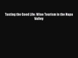 PDF Download Tasting the Good Life: Wine Tourism in the Napa Valley PDF Full Ebook