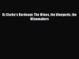 PDF Download Oz Clarke's Bordeaux: The Wines the Vineyards the Winemakers PDF Full Ebook
