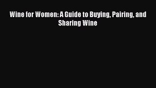 PDF Download Wine for Women: A Guide to Buying Pairing and Sharing Wine Read Online