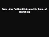 PDF Download Grands Vins: The Finest Châteaux of Bordeaux and Their Wines Download Online