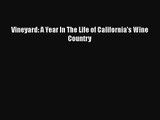 PDF Download Vineyard: A Year In The Life of California's Wine Country PDF Full Ebook