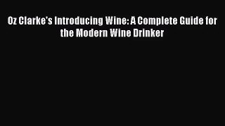 PDF Download Oz Clarke's Introducing Wine: A Complete Guide for the Modern Wine Drinker Download