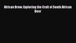 PDF Download African Brew: Exploring the Craft of South African Beer Download Online